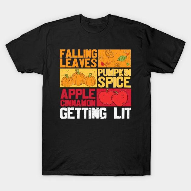 Falling Leaves Pumpkin Spice Apple Cinnamon Getting Lit Funny Thanksgiving T-shirt Gift T-Shirt by BadDesignCo